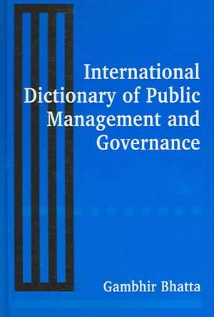 International Dictionary of Public Management and Governance de Gambhir Bhatta