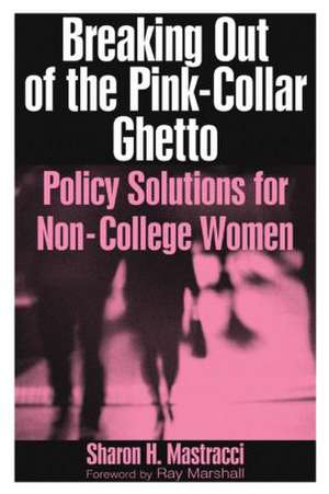 Breaking Out of the Pink-Collar Ghetto: Policy Solutions for Non-College Women de Sharon H. Mastracci