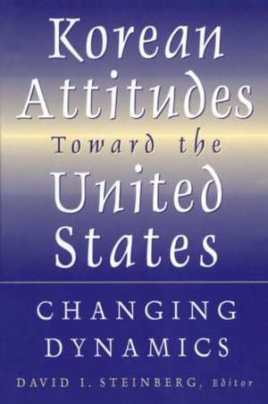 Korean Attitudes Toward the United States: Changing Dynamics de David I. Steinberg