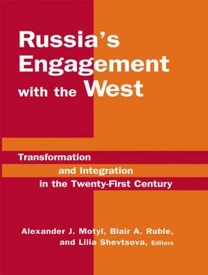 Russia's Engagement with the West:: Transformation and Integration in the Twenty-First Century de Alexander J. Motyl