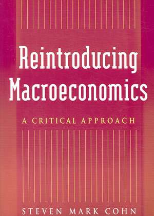 Reintroducing Macroeconomics: A Critical Approach de Steven Mark Cohn