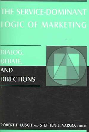 The Service-Dominant Logic of Marketing: Dialog, Debate, and Directions de Robert F. Lusch