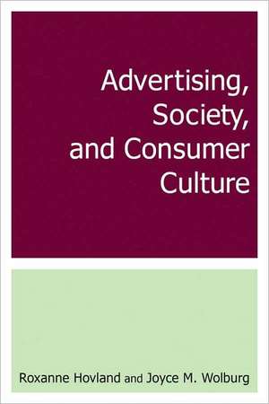 Advertising, Society, and Consumer Culture de Roxanne Hovland