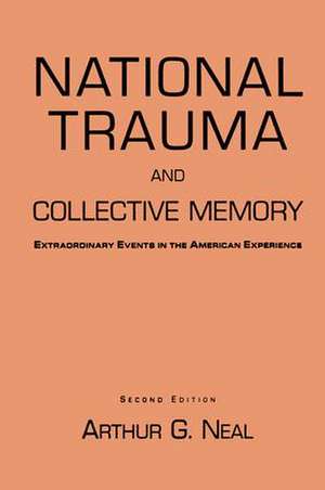 National Trauma and Collective Memory: Extraordinary Events in the American Experience de Arthur G. Neal