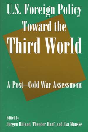 U.S. Foreign Policy Toward the Third World: A Post-cold War Assessment: A Post-cold War Assessment de Jurgen Ruland