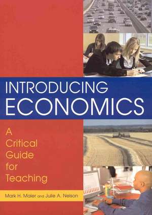 Introducing Economics: A Critical Guide for Teaching: A Critical Guide for Teaching de Mark H. Maier