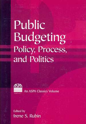 Public Budgeting: Policy, Process and Politics de Irene S. Rubin