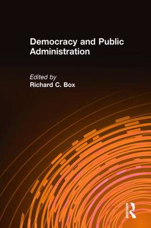 Democracy and Public Administration de Richard C Box