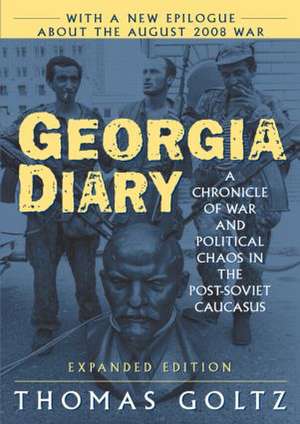 Georgia Diary: A Chronicle of War and Political Chaos in the Post-Soviet Caucasus: A Chronicle of War and Political Chaos in the Post-Soviet Caucasus de Thomas Goltz