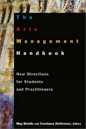 The Arts Management Handbook: New Directions for Students and Practitioners de Meg Brindle