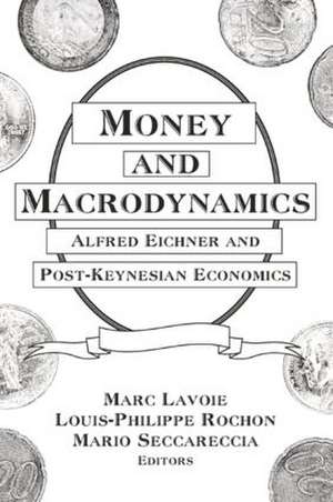 Money and Macrodynamics: Alfred Eichner and Post-Keynesian Economics de Marc Lavoie