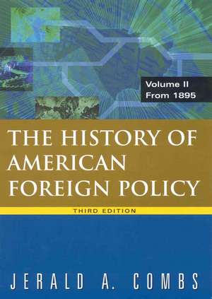 History of American Foreign Policy, Volume 2: From 1895 de Jerald A Combs