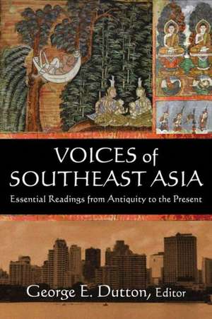 Voices of Southeast Asia: Essential Readings from Antiquity to the Present de George Dutton