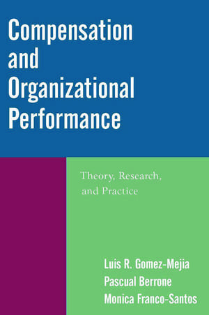 Compensation and Organizational Performance: Theory, Research, and Practice de Luis R. Gomez-Mejia