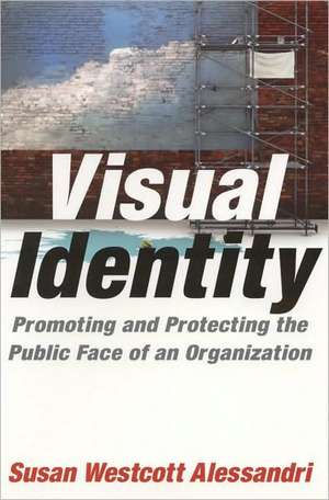 Visual Identity: Promoting and Protecting the Public Face of an Organization de Susan Westcott Alessandri