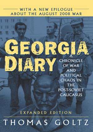 Georgia Diary: A Chronicle of War and Political Chaos in the Post-Soviet Caucasus: A Chronicle of War and Political Chaos in the Post-Soviet Caucasus de Thomas Goltz