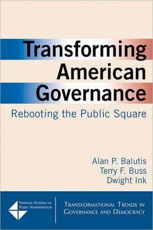 Transforming American Governance: Rebooting the Public Square: Rebooting the Public Square de Alan P. Balutis