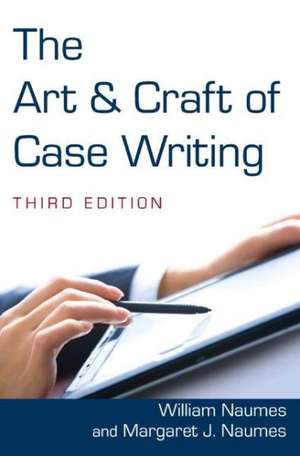 The Art and Craft of Case Writing de William Naumes