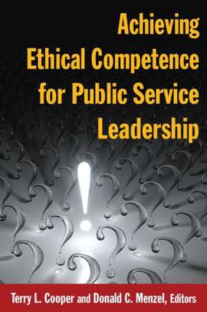 Achieving Ethical Competence for Public Service Leadership de Terry L Cooper