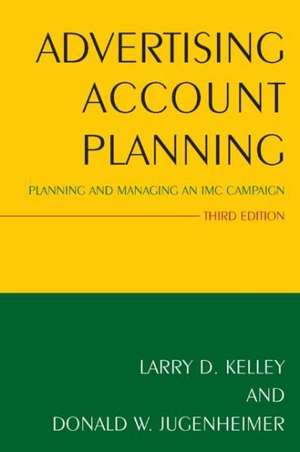 Advertising Account Planning: Planning and Managing an IMC Campaign de Larry Kelley