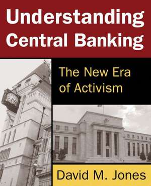 Understanding Central Banking: The New Era of Activism de David Jones