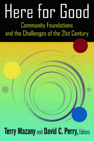 Here for Good: Community Foundations and the Challenges of the 21st Century: Community Foundations and the Challenges of the 21st Century de Terry Mazany