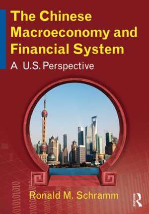 The Chinese Macroeconomy and Financial System: A U.S. Perspective de Ronald M Schramm