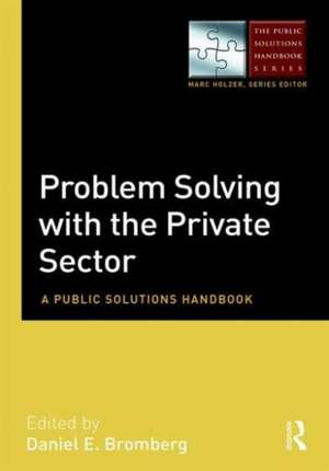 Problem Solving with the Private Sector: A Public Solutions Handbook de Daniel E. Bromberg