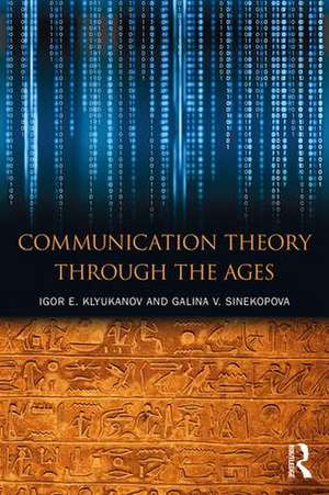 Communication Theory Through the Ages de Igor E Klyukanov