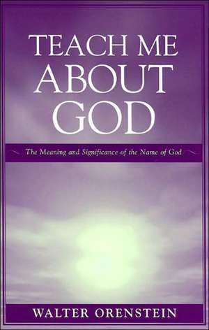 Teach Me about God de Rabbi Walter Orenstein