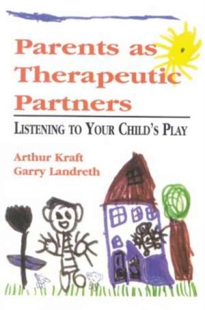 Parents as Therapeutic Partners de Arthur Kraft