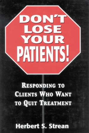 Don't Lose Your Patients de Herbert S. Strean