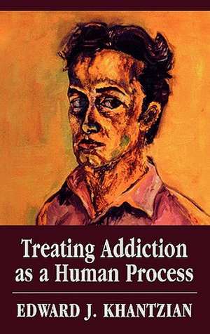 Treating Addiction as a Human Process de Edward J. Khantizan