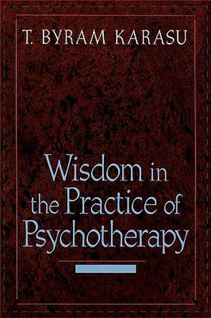 Wisdom in the Practice of Psychotherapy de T. Byram Karasu