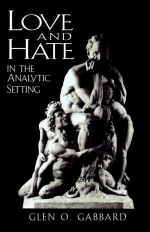 Love and Hate in the Analytic Setting de Glen O. Gabbard