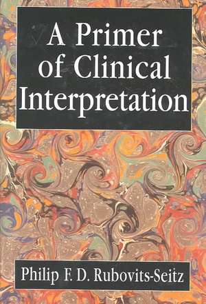 A Primer of Clinical Interpretation de Philip Rubovits-Seitz