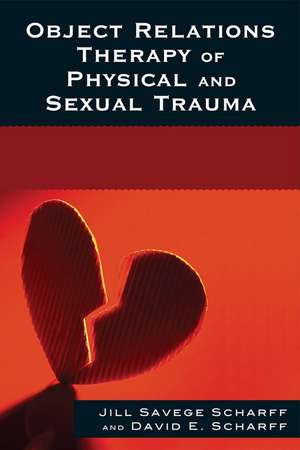 Object Relations Therapy of Physical and Sexual Trauma de Jill Savege Scharff