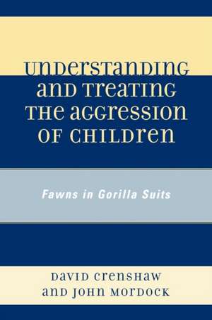 Understanding and Treating the Aggression of Children de David A. Crenshaw