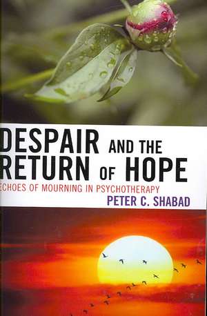 Despair and the Return of Hope de Peter C. Shabad