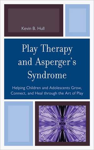 Play Therapy and Asperger's Syndrome de Kevin B. Hull