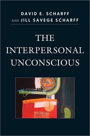 The Interpersonal Unconscious de David E.M.D. Scharff