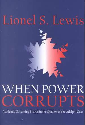 When Power Corrupts: Academic Governing Boards in the Shadow of the Adelphi Case de Lionel S. Lewis