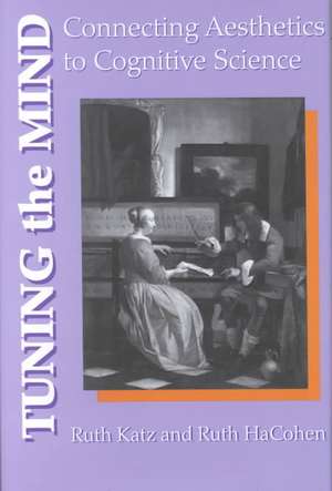 Tuning the Mind: Connecting Aesthetics to Cognitive Science de Ruth HaCohen