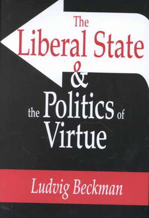 The Liberal State and the Politics of Virtue de Ludvig Beckman