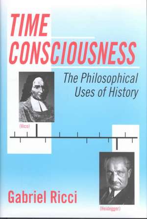 Time Consciousness: The Philosophical Uses of History de Gabriel R. Ricci