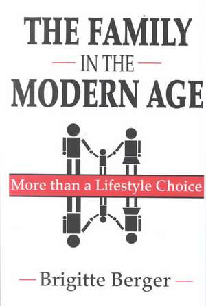 The Family in the Modern Age: More Than a Lifestyle Choice de Brigitte Berger