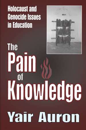 The Pain of Knowledge: Holocaust and Genocide Issues in Education de Yair Auron