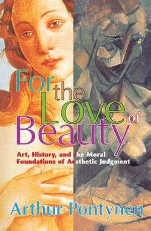 For the Love of Beauty: Art History and the Moral Foundations of Aesthetic Judgment de Michael Charlton