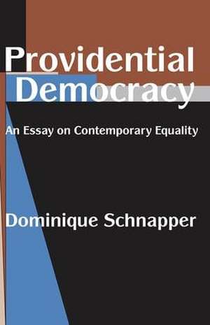 Providential Democracy: An Essay on Contemporary Equality de Dominique Schnapper