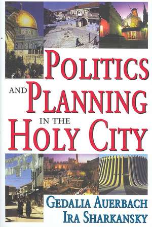 Politics and Planning in the Holy City de Ira Sharkansky